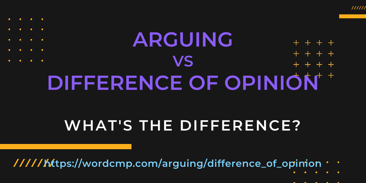 Difference between arguing and difference of opinion