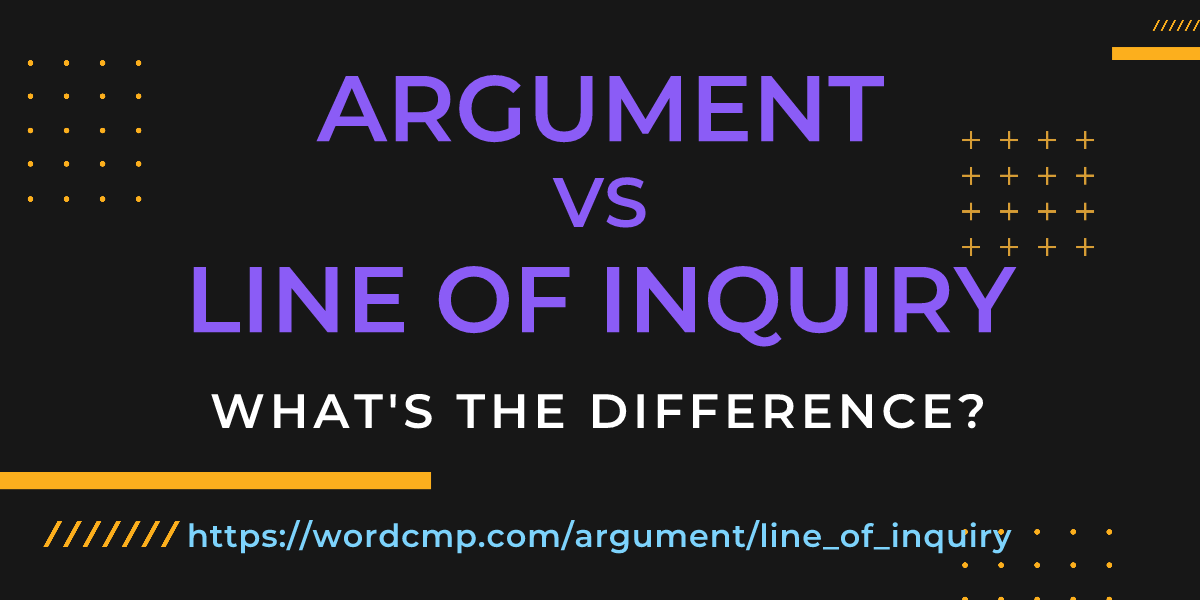 Difference between argument and line of inquiry