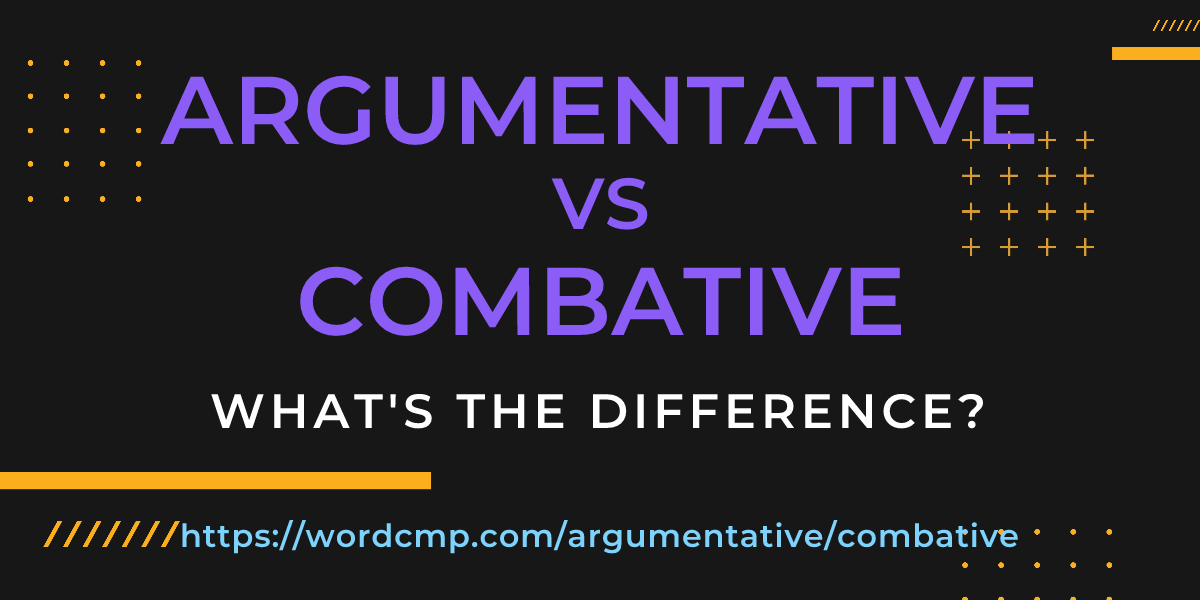 Difference between argumentative and combative