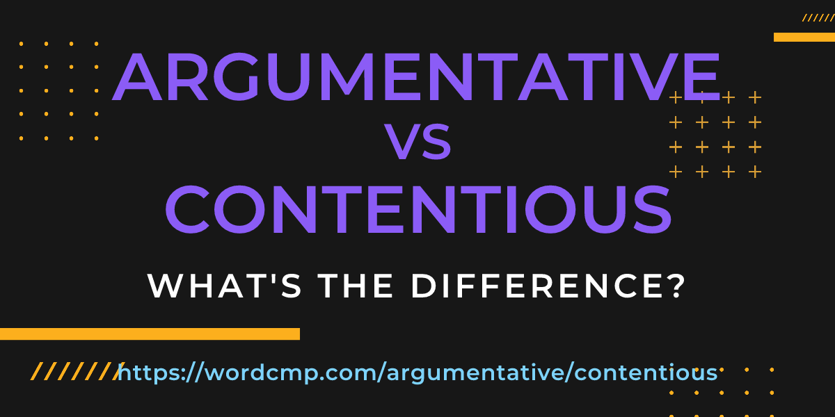 Difference between argumentative and contentious