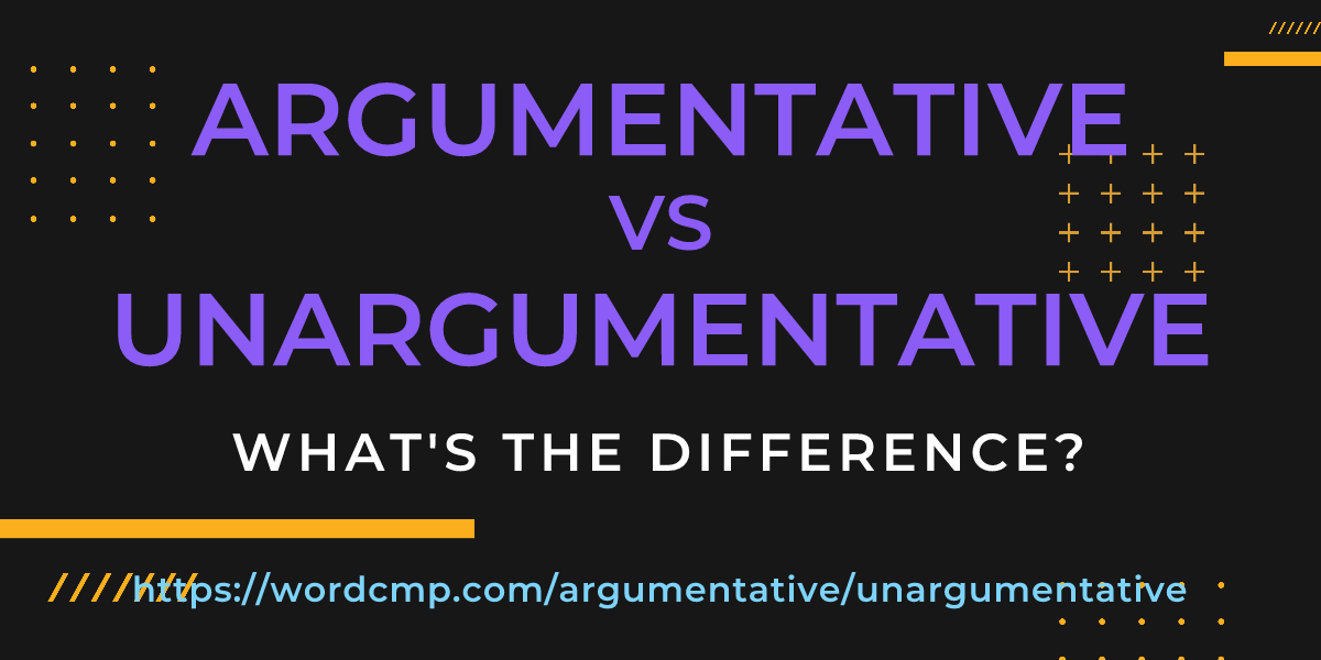 Difference between argumentative and unargumentative