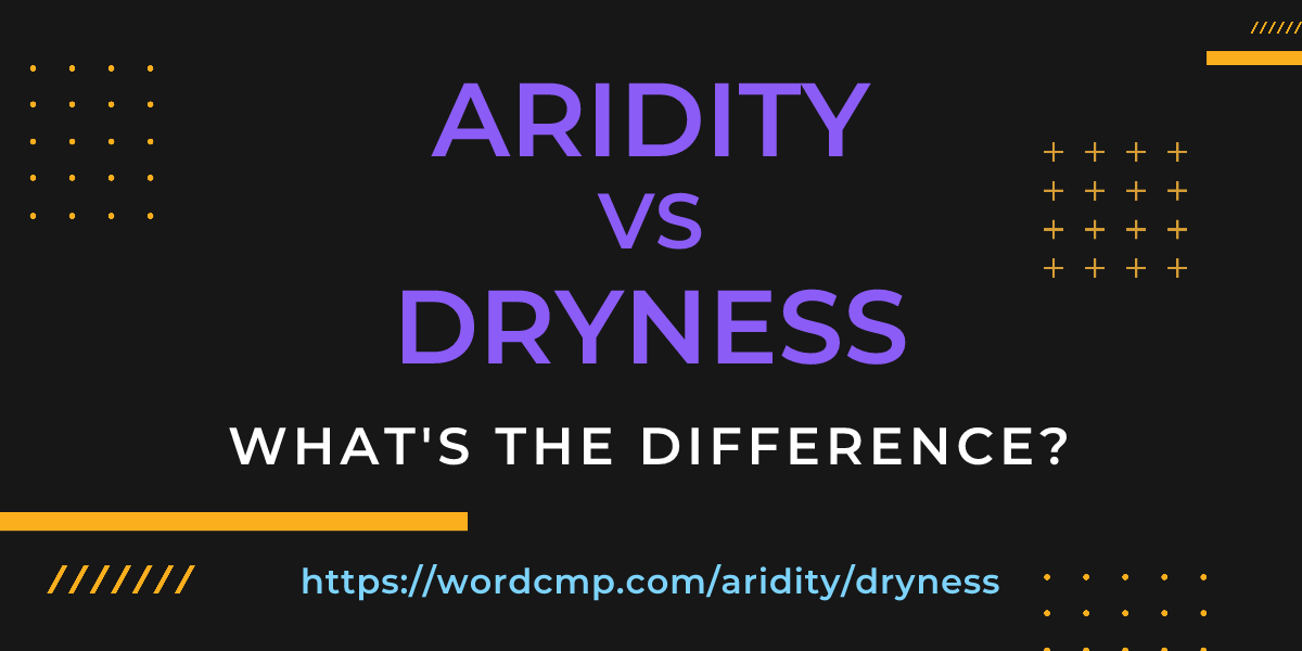 Difference between aridity and dryness