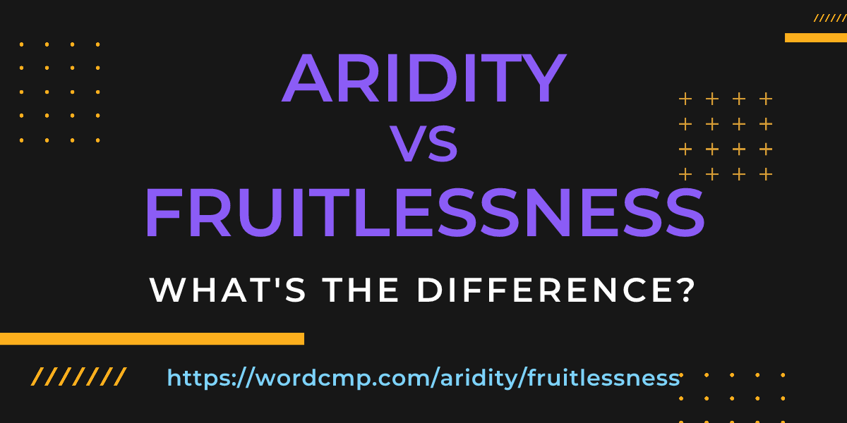 Difference between aridity and fruitlessness