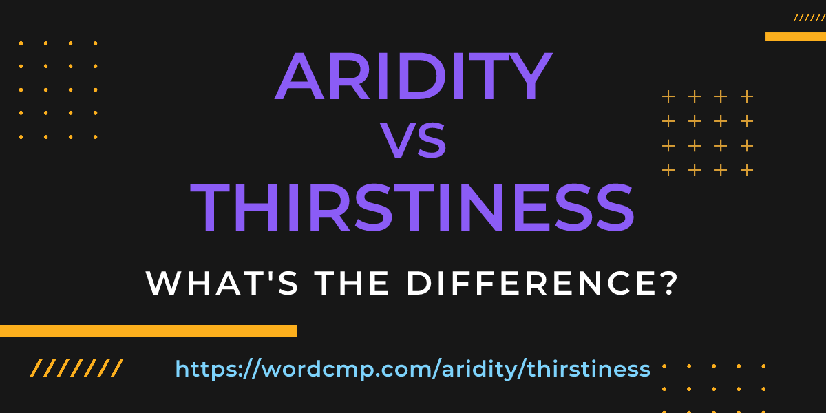 Difference between aridity and thirstiness