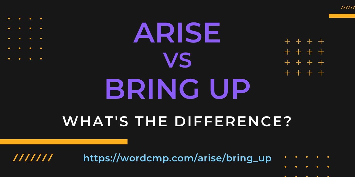Difference between arise and bring up