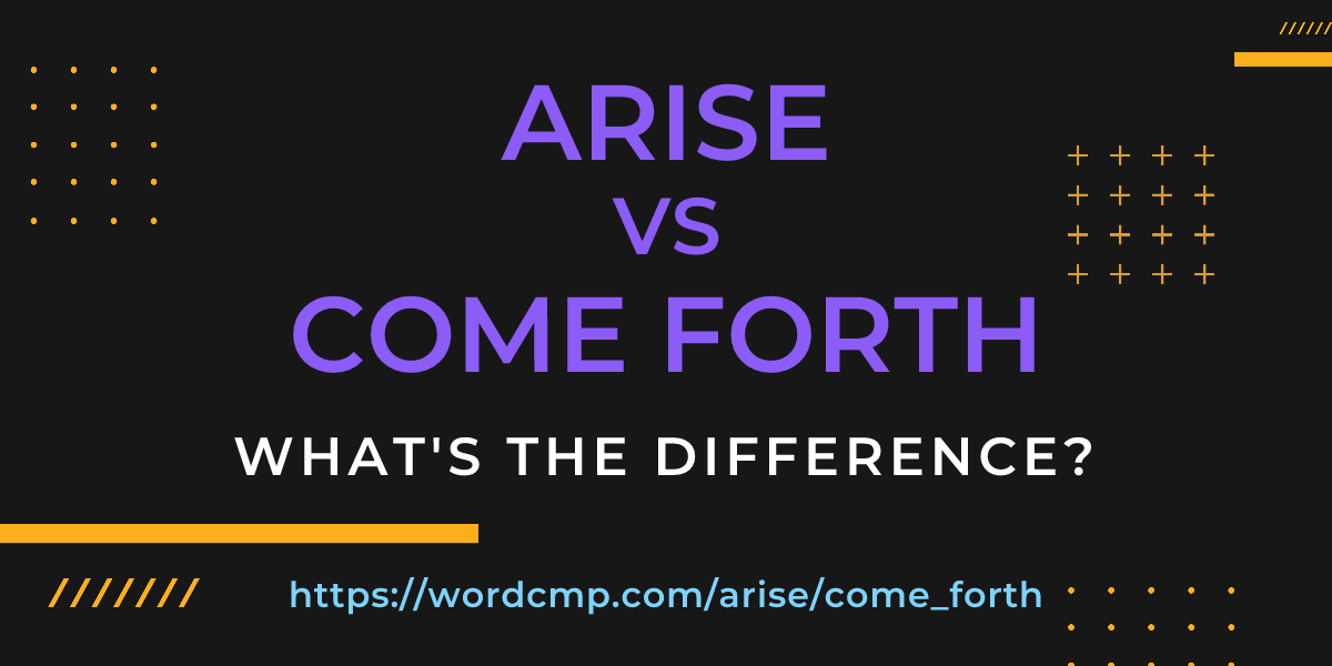 Difference between arise and come forth
