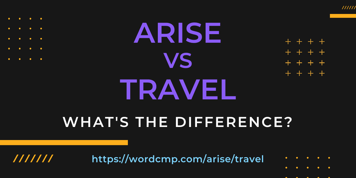 Difference between arise and travel