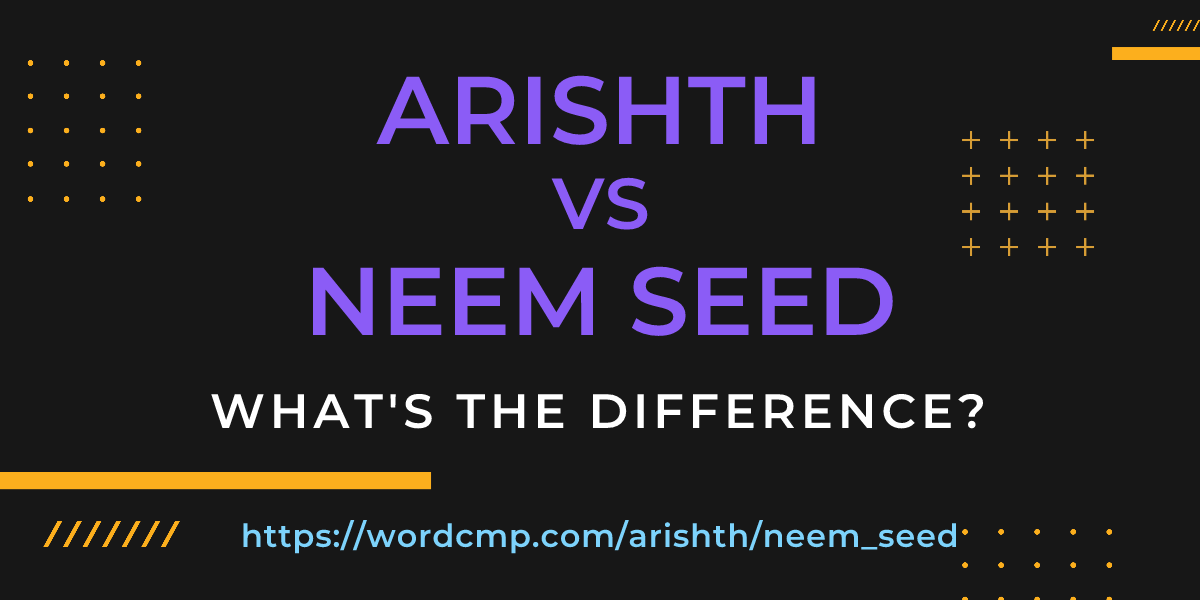 Difference between arishth and neem seed