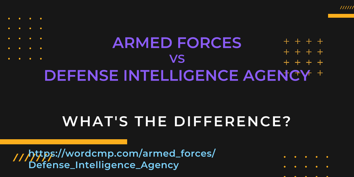 Difference between armed forces and Defense Intelligence Agency