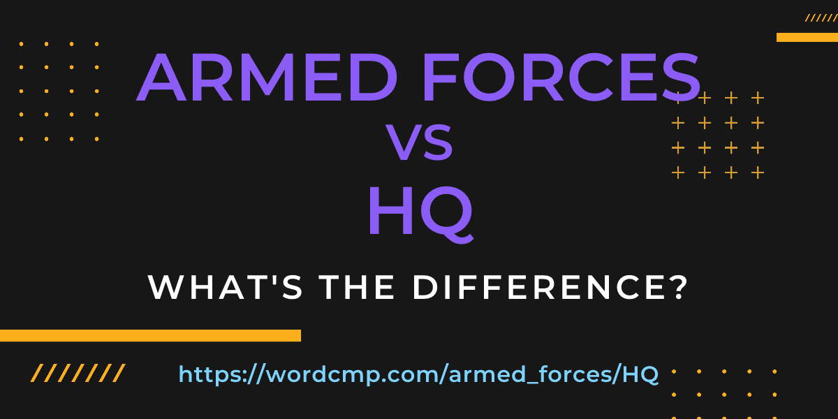 Difference between armed forces and HQ