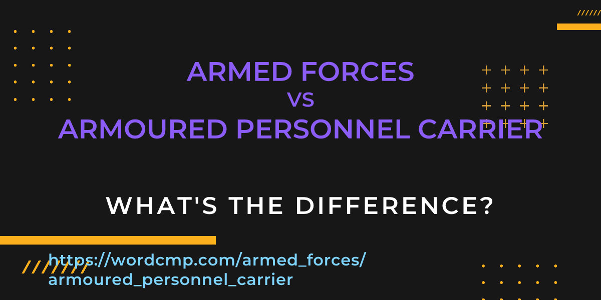 Difference between armed forces and armoured personnel carrier