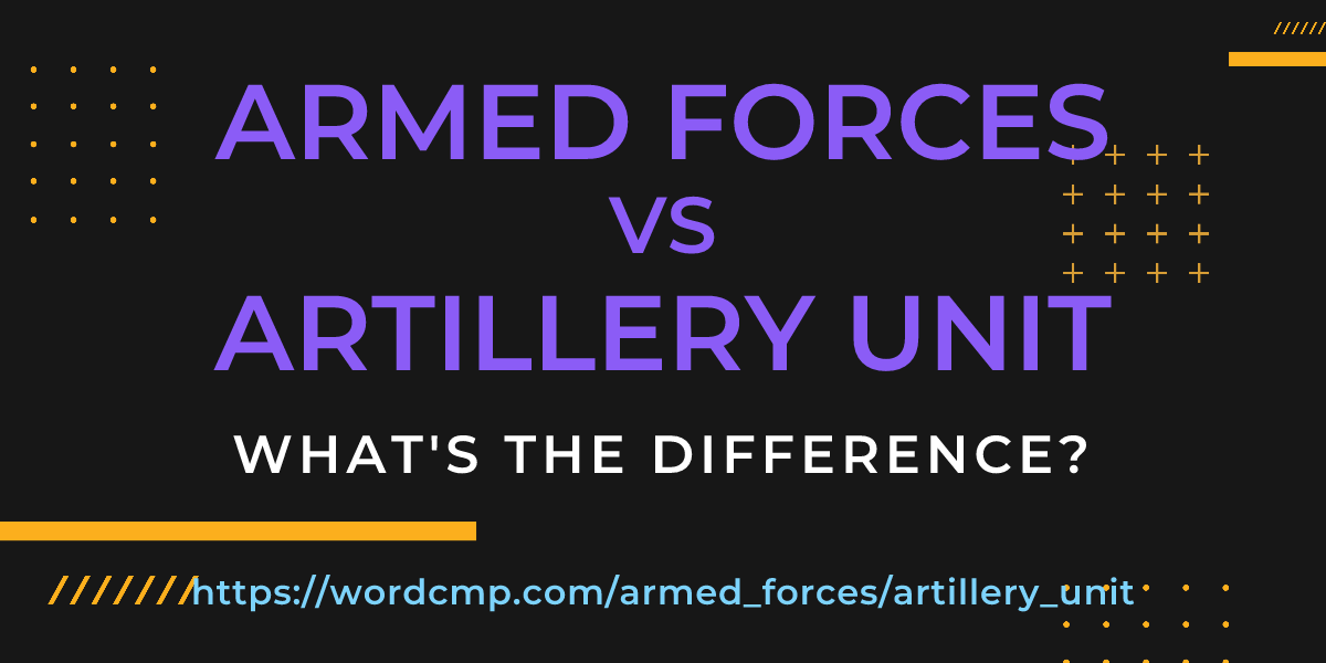 Difference between armed forces and artillery unit