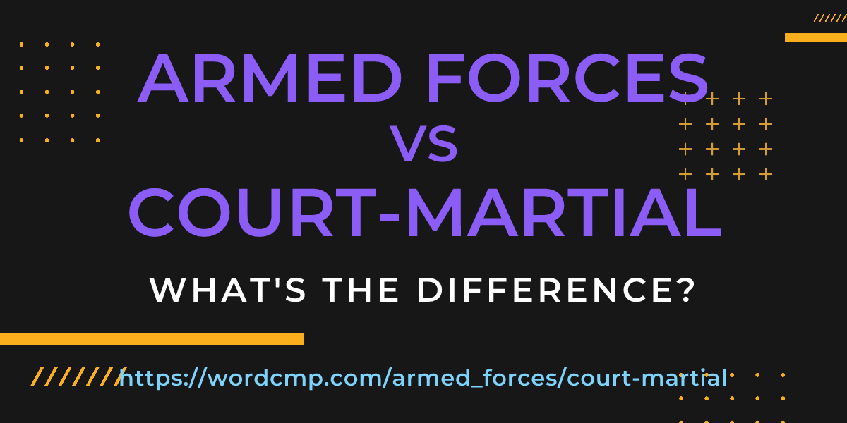 Difference between armed forces and court-martial