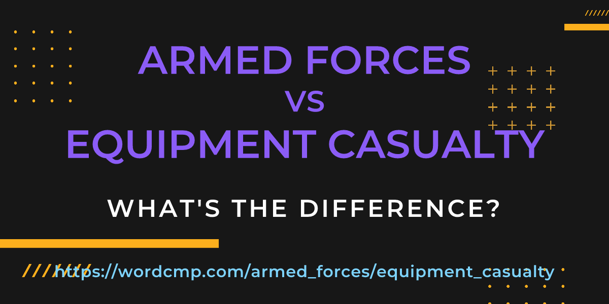 Difference between armed forces and equipment casualty