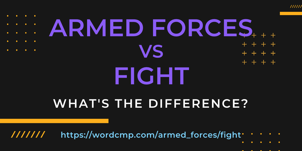 Difference between armed forces and fight