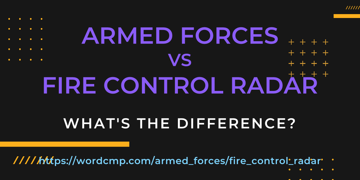 Difference between armed forces and fire control radar