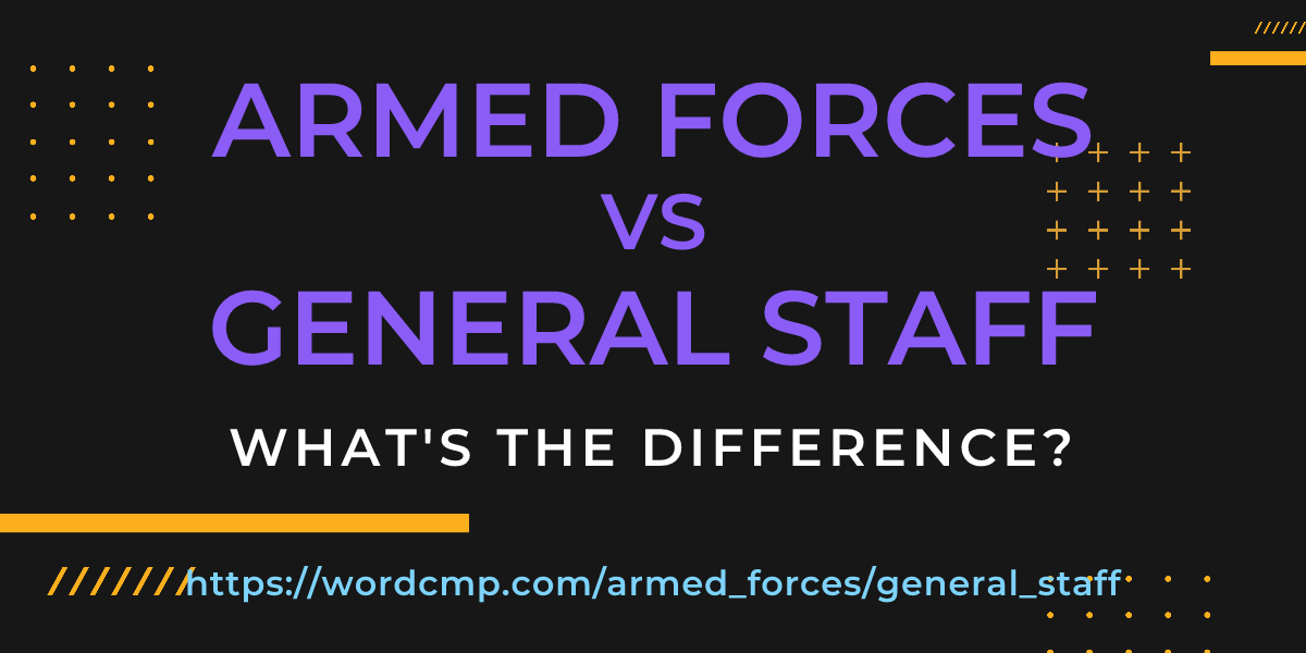 Difference between armed forces and general staff