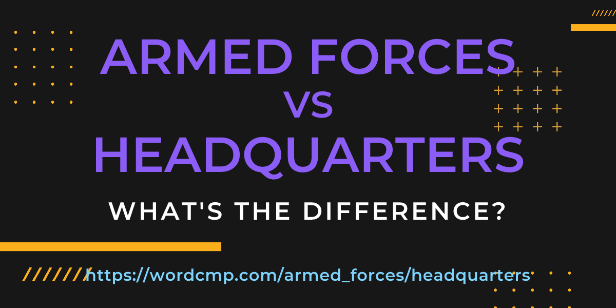 Difference between armed forces and headquarters