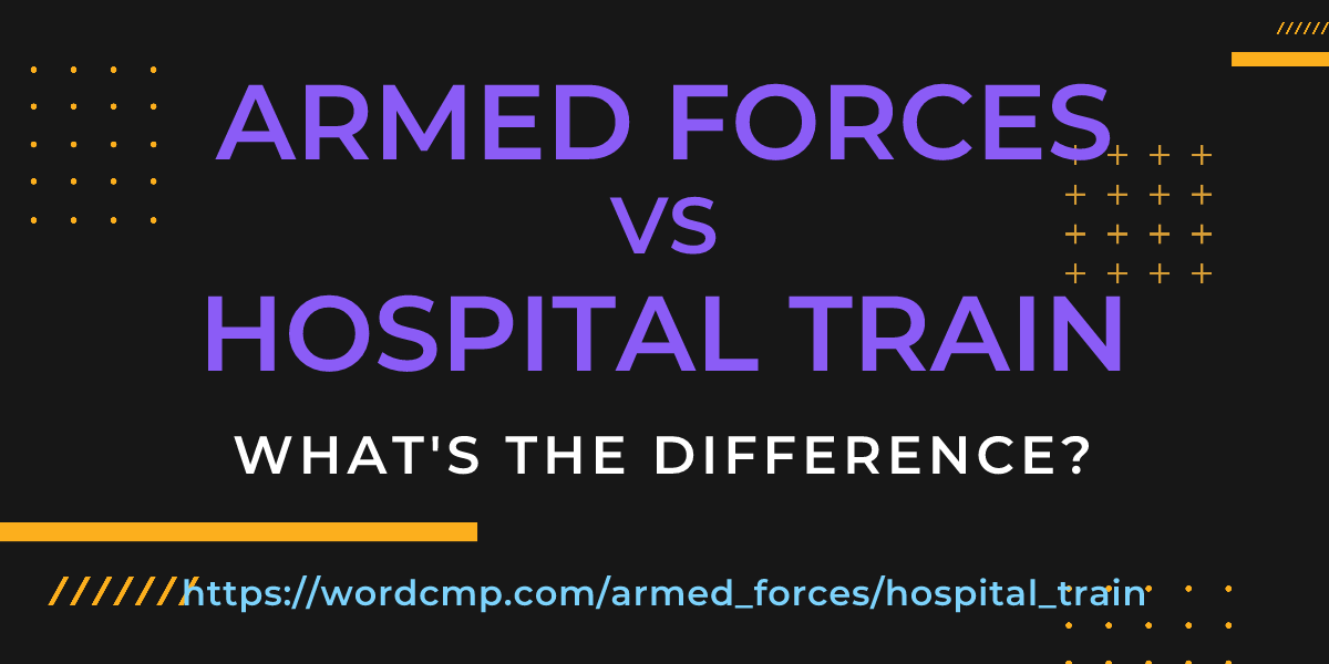 Difference between armed forces and hospital train