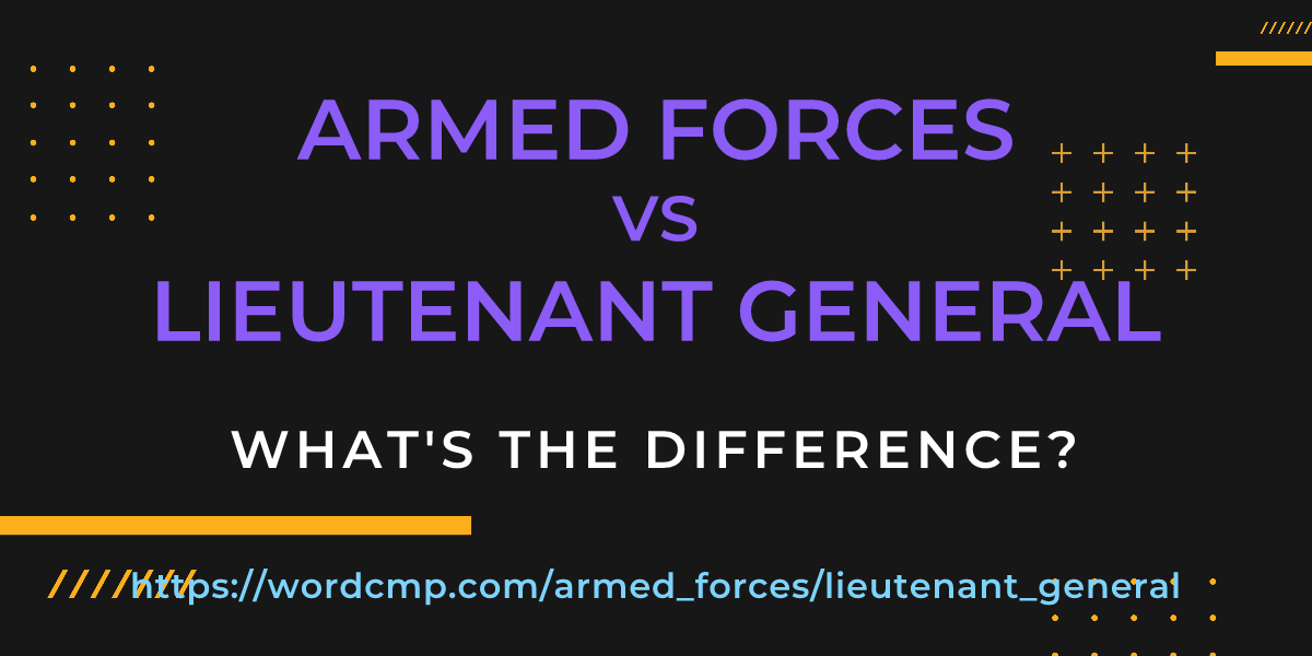 Difference between armed forces and lieutenant general
