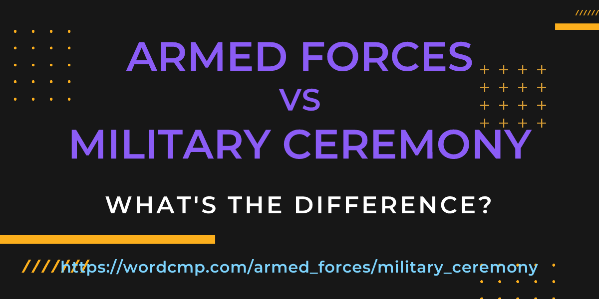 Difference between armed forces and military ceremony