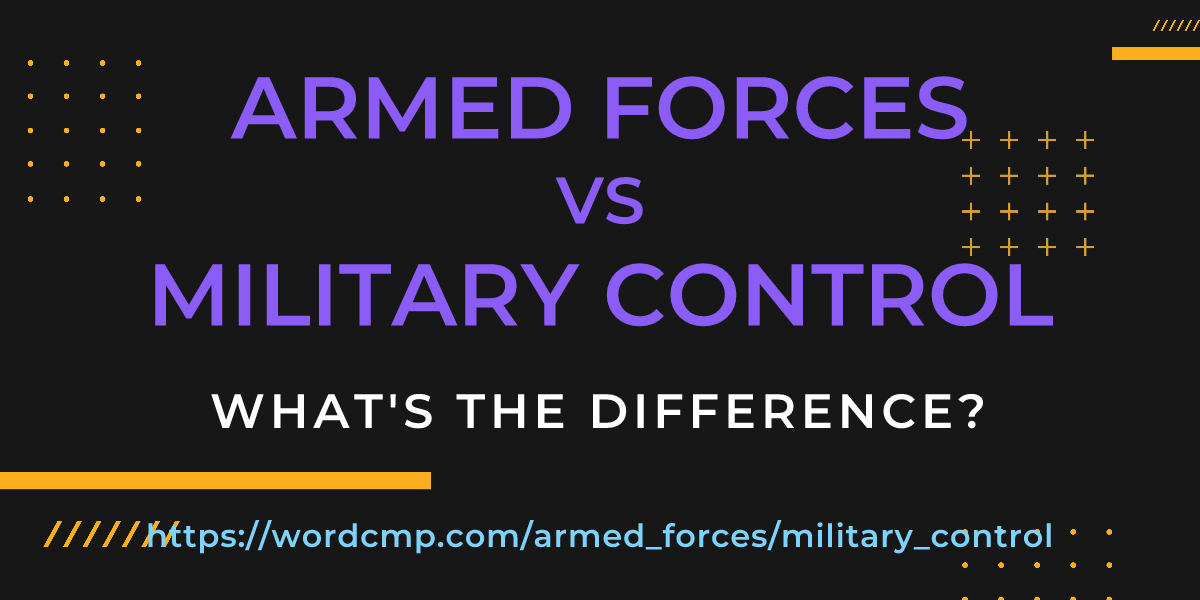Difference between armed forces and military control