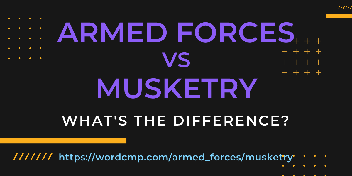 Difference between armed forces and musketry