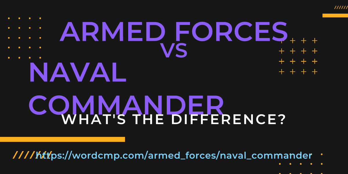 Difference between armed forces and naval commander
