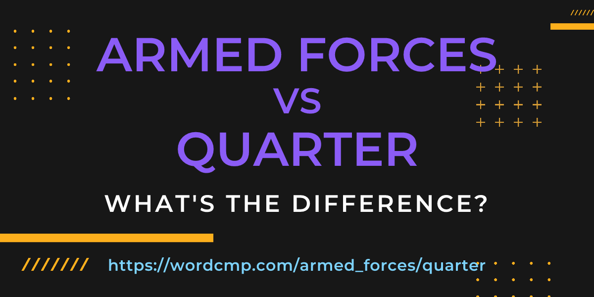 Difference between armed forces and quarter