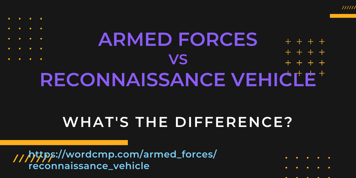 Difference between armed forces and reconnaissance vehicle