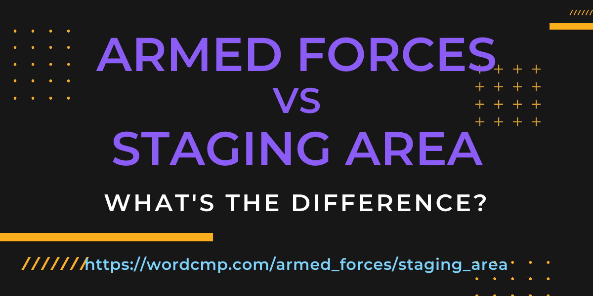 Difference between armed forces and staging area