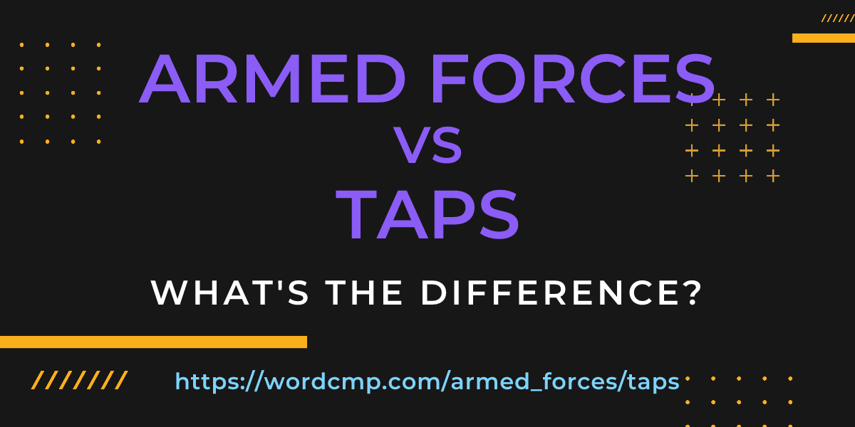 Difference between armed forces and taps