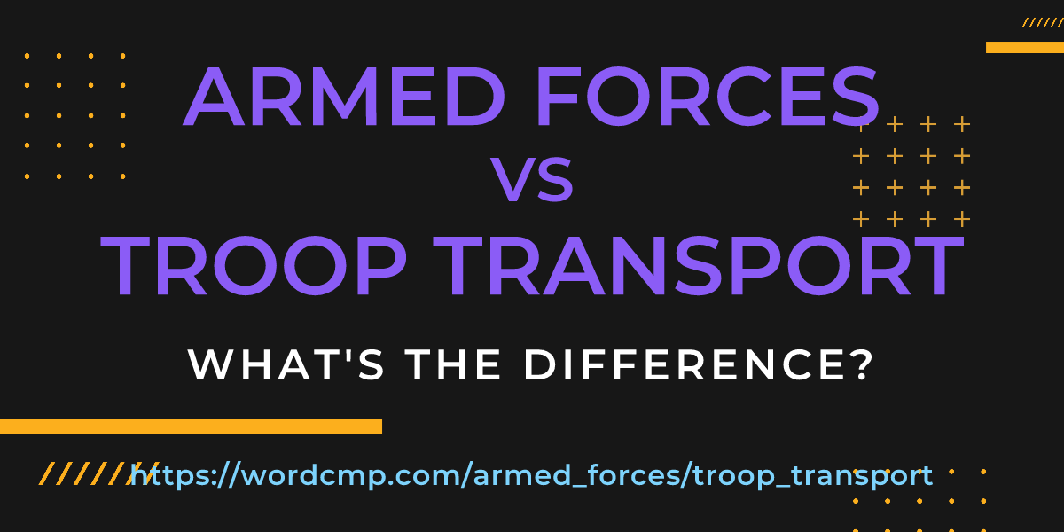 Difference between armed forces and troop transport
