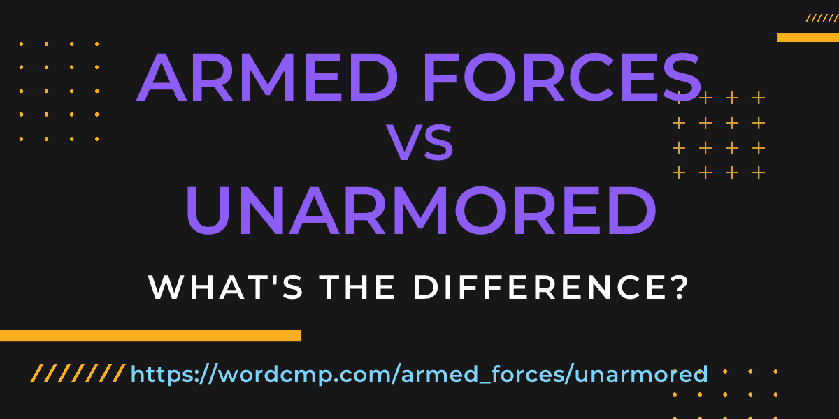 Difference between armed forces and unarmored