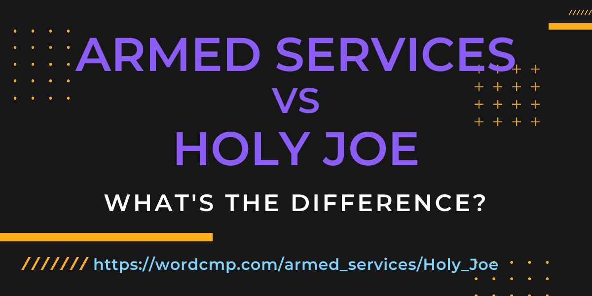 Difference between armed services and Holy Joe