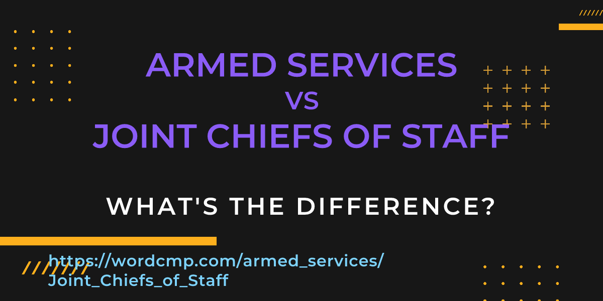 Difference between armed services and Joint Chiefs of Staff