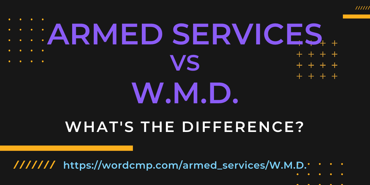 Difference between armed services and W.M.D.