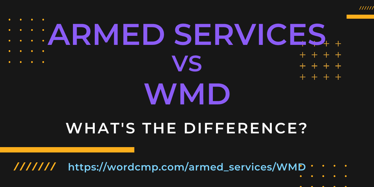 Difference between armed services and WMD