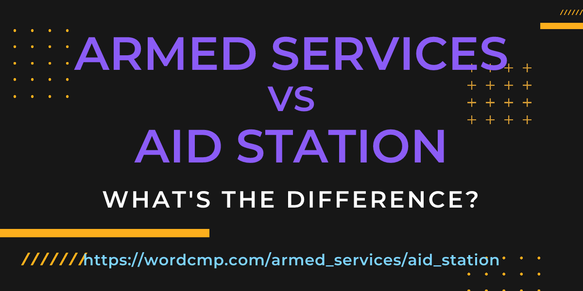 Difference between armed services and aid station