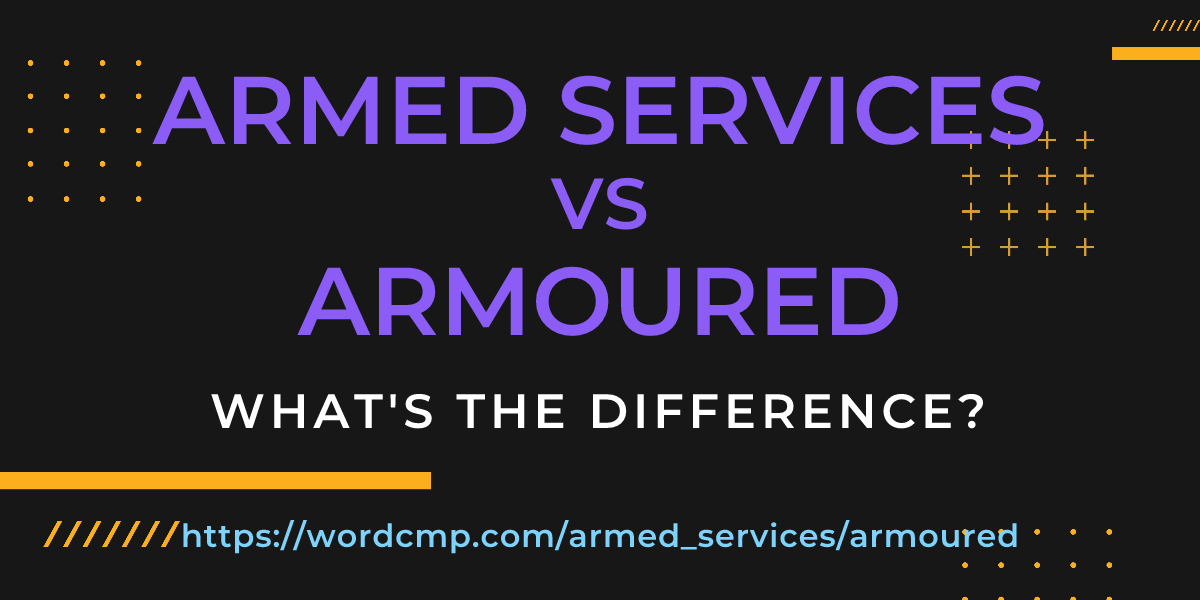 Difference between armed services and armoured