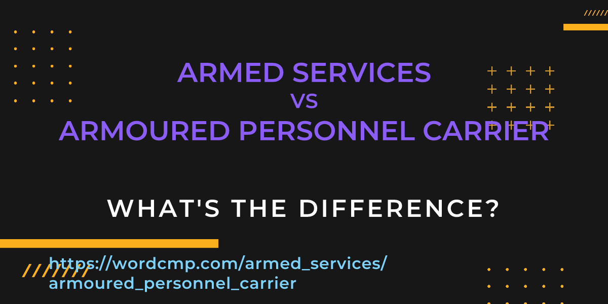 Difference between armed services and armoured personnel carrier