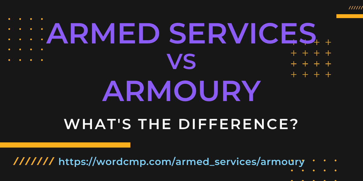 Difference between armed services and armoury