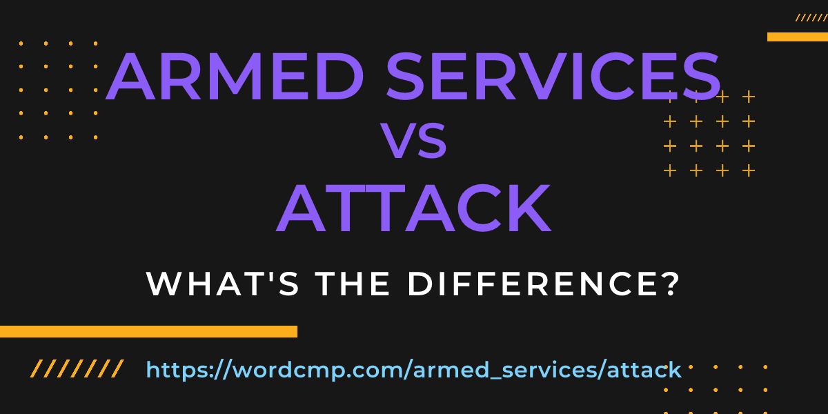 Difference between armed services and attack