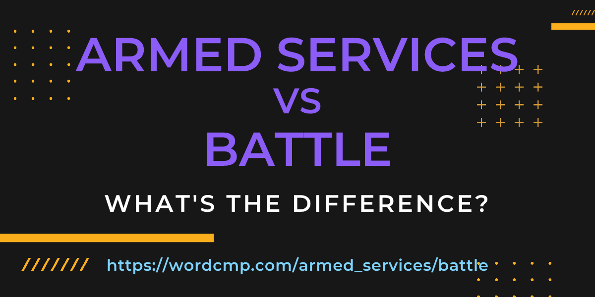Difference between armed services and battle
