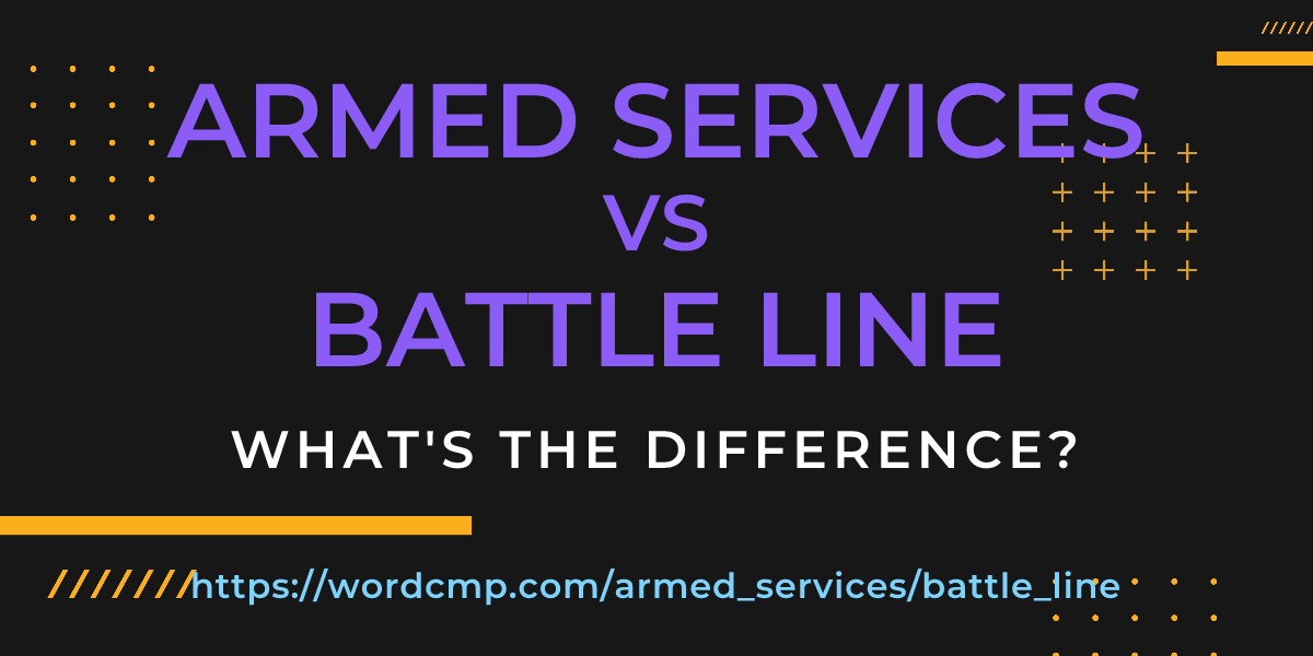 Difference between armed services and battle line