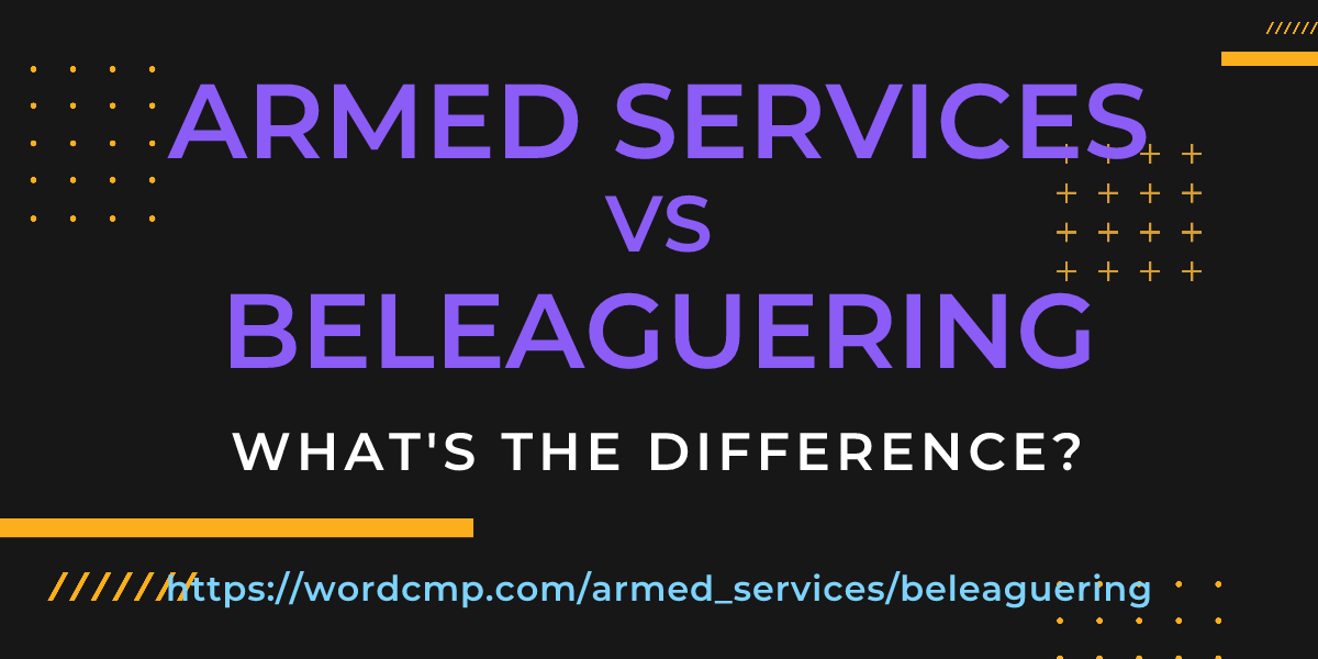Difference between armed services and beleaguering