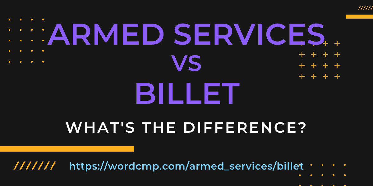 Difference between armed services and billet