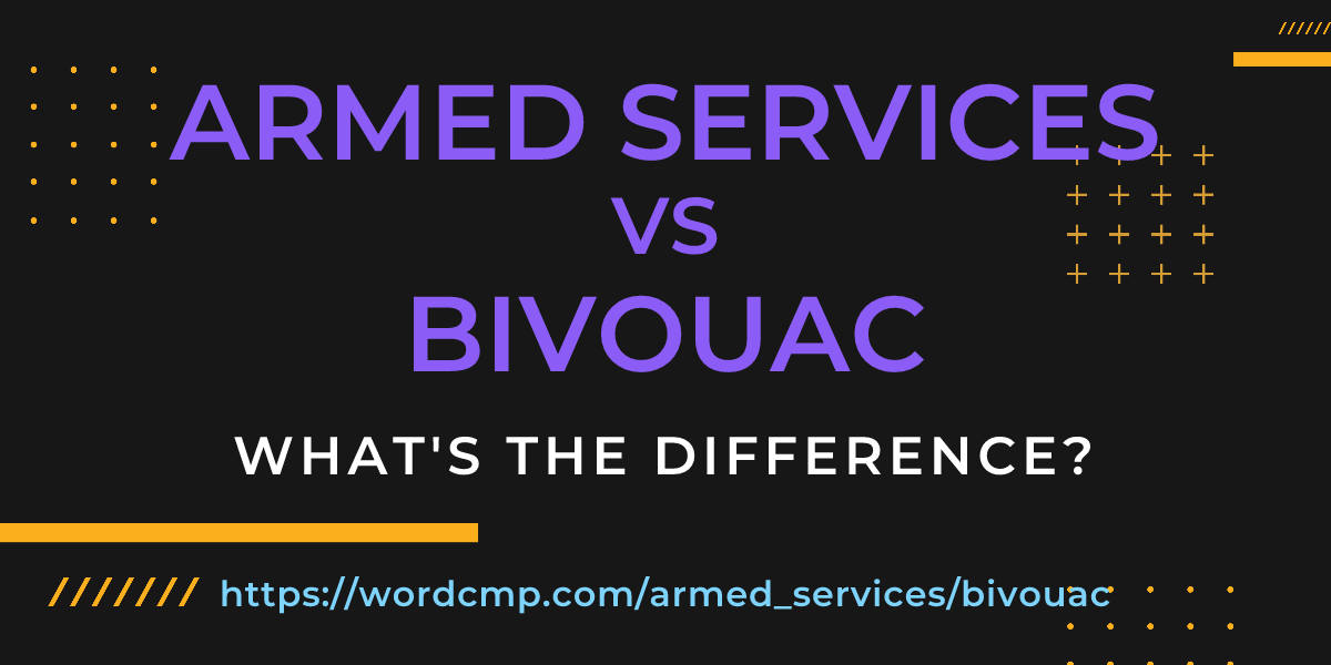 Difference between armed services and bivouac