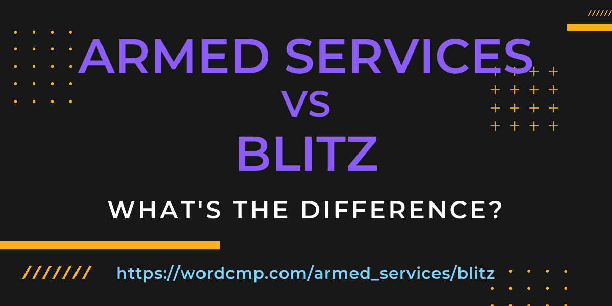 Difference between armed services and blitz