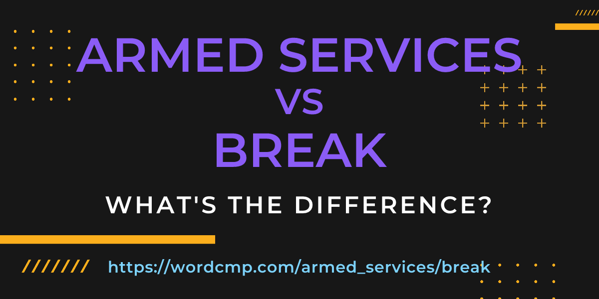 Difference between armed services and break